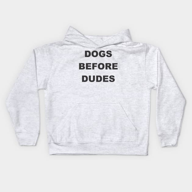 Dogs before dudes Kids Hoodie by MichelMM